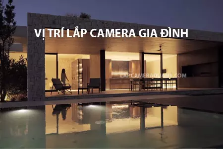 vị trí lắp camera gia đình, cách bố trí lắp camera gia đình, vị trí lắp camera trong nhà, lắp camera gia đình giá rẻ, camera gia đình